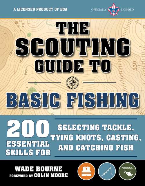 Book cover of The Scouting Guide to Basic Fishing: 200 Essential Skills for Selecting Tackle, Tying Knots, Casting, and Catching Fish (A BSA Scouting Guide)