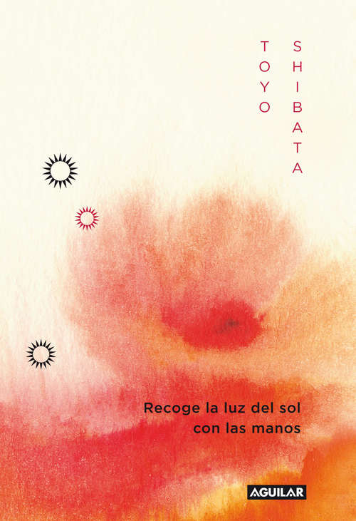 Book cover of Recoge la luz del sol con las manos: Palabras que curan, que aportan felicidad.