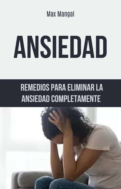 Book cover of Ansiedad: Remedios Para Eliminar La Ansiedad Completamente