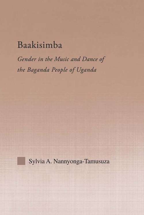Book cover of Baakisimba: Gender in the Music and Dance of the Baganda People of Uganda (Current Research in Ethnomusicology: Outstanding Dissertations)