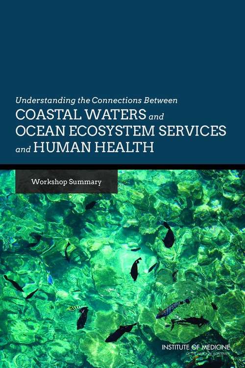 Book cover of Understanding the Connections Between Coastal Waters and Ocean Ecosystem Services and Human Health: Workshop Summary