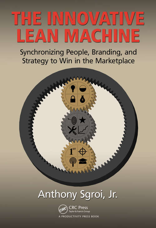 Book cover of The Innovative Lean Machine: Synchronizing People, Branding, and Strategy to Win in the Marketplace