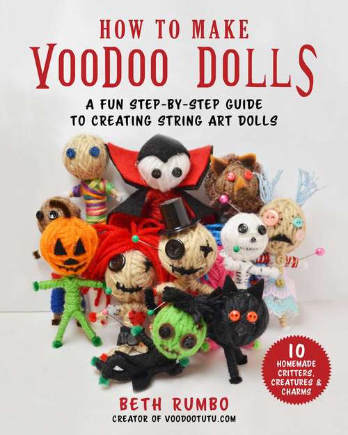 Book cover of How to Make Voodoo Dolls: A Fun Step-by-Step Guide to Creating String Art Dolls