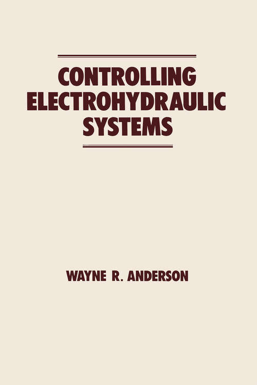 Book cover of Controlling Electrohydraulic Systems (Fluid Power And Control Ser. #7)