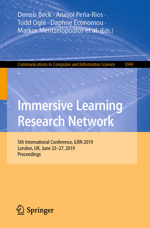 Book cover of Immersive Learning Research Network: 5th International Conference, iLRN 2019, London, UK, June 23–27, 2019, Proceedings (1st ed. 2019) (Communications in Computer and Information Science #1044)