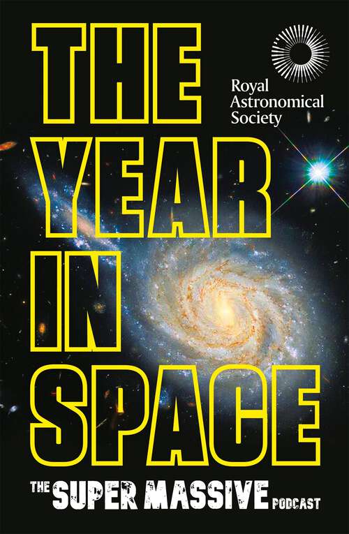Book cover of The Year in Space: From the makers of the number-one space podcast, in conjunction with the Royal Astronomical Society