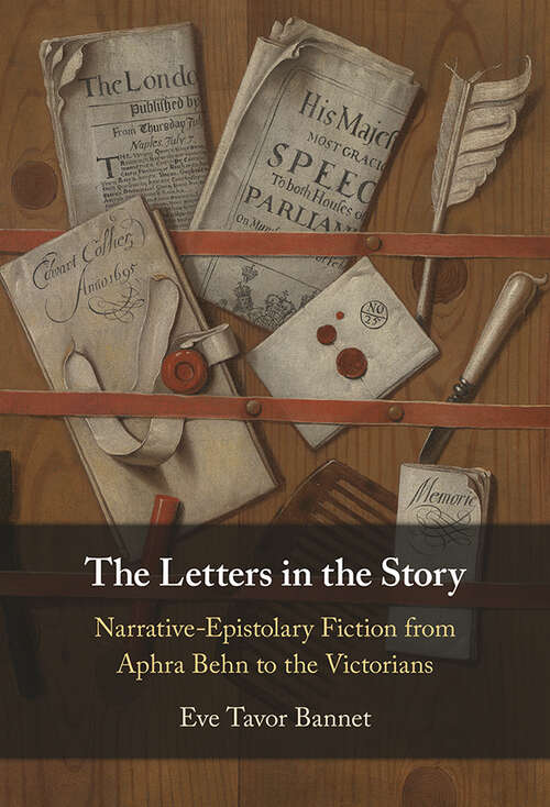 Book cover of The Letters in the Story: Narrative-Epistolary Fiction from Aphra Behn to the Victorians