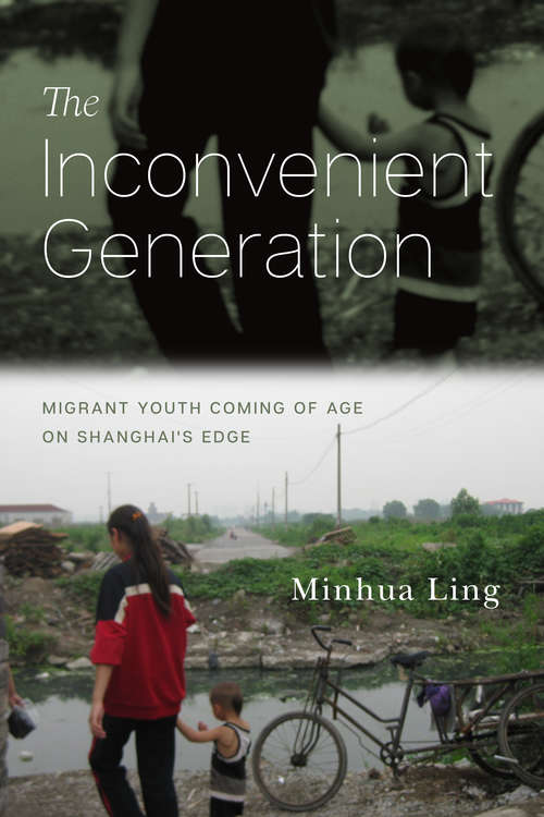 Book cover of The Inconvenient Generation: Migrant Youth Coming of Age on Shanghai's Edge