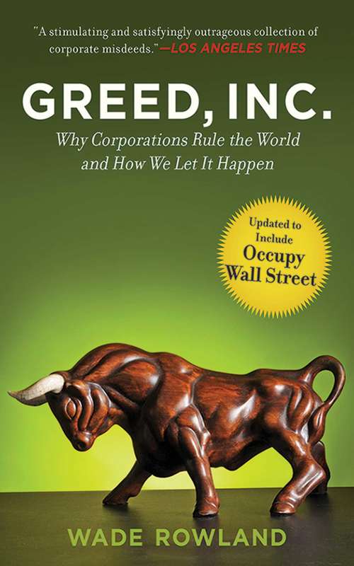 Book cover of Greed, Inc.: Why Corporations Rule the World and How We Let It Happen