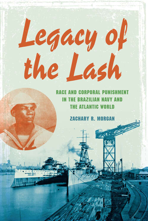 Book cover of Legacy of the Lash: Race And Corporal Punishment In The Brazilian Navy And The Atlantic World (Blacks in the Diaspora)