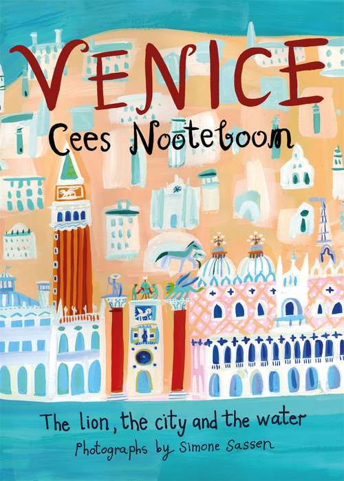 Book cover of Venice: The Lion, the City and the Water (The\margellos World Republic Of Letters Ser.)