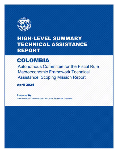 Book cover of COLOMBIA: Autonomous Committee for the Fiscal Rule Macroeconomic Framework Technical Assistance: Scoping Mission Report (High-level Summary Technical Assistance Reports)