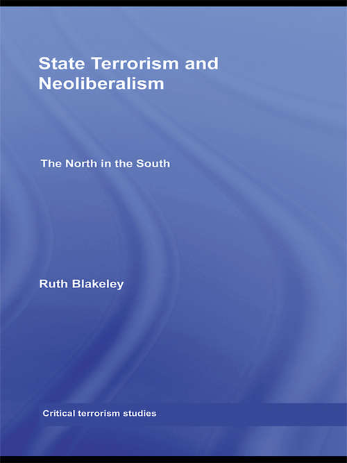 Book cover of State Terrorism and Neoliberalism: The North in the South (Routledge Critical Terrorism Studies)