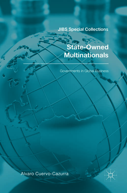 Book cover of State-Owned Multinationals: Governments in Global Business (1st ed. 2018) (JIBS Special Collections)