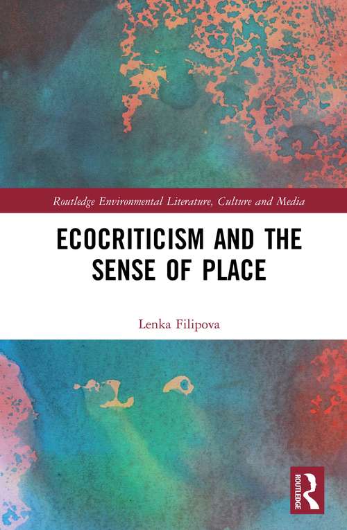 Book cover of Ecocriticism and the Sense of Place (Routledge Environmental Literature, Culture and Media)