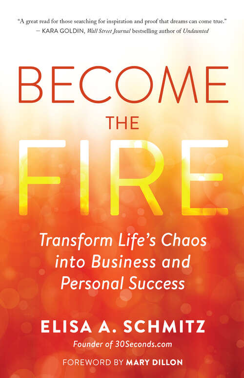 Book cover of Become the Fire: Transform Life’s Chaos into Business and Personal Success