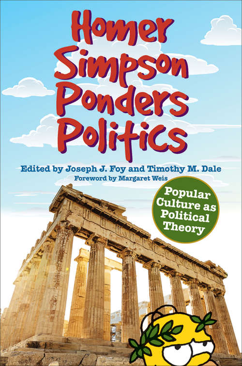 Book cover of Homer Simpson Ponders Politics: Popular Culture as Political Theory