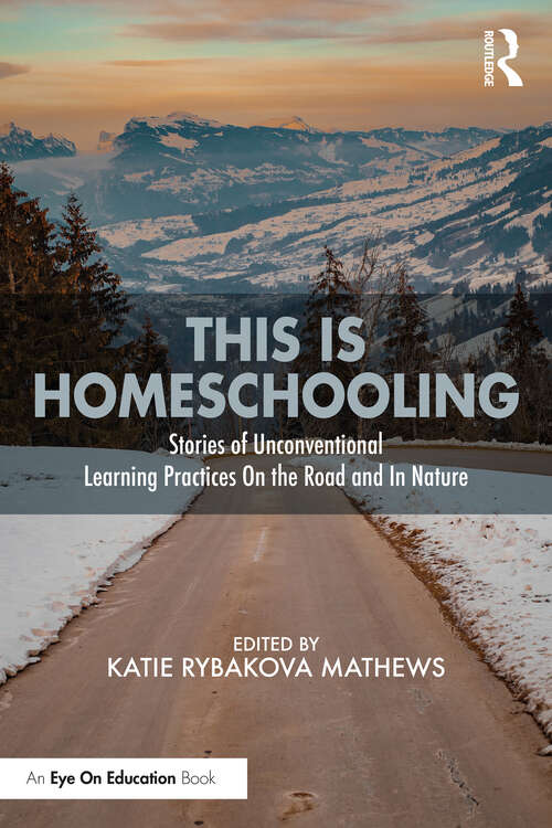 Book cover of This is Homeschooling: Stories of Unconventional Learning Practices On the Road and In Nature