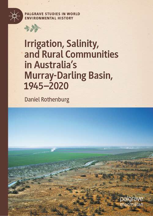 Book cover of Irrigation, Salinity, and Rural Communities in Australia's Murray-Darling Basin, 1945–2020 (1st ed. 2023) (Palgrave Studies in World Environmental History)