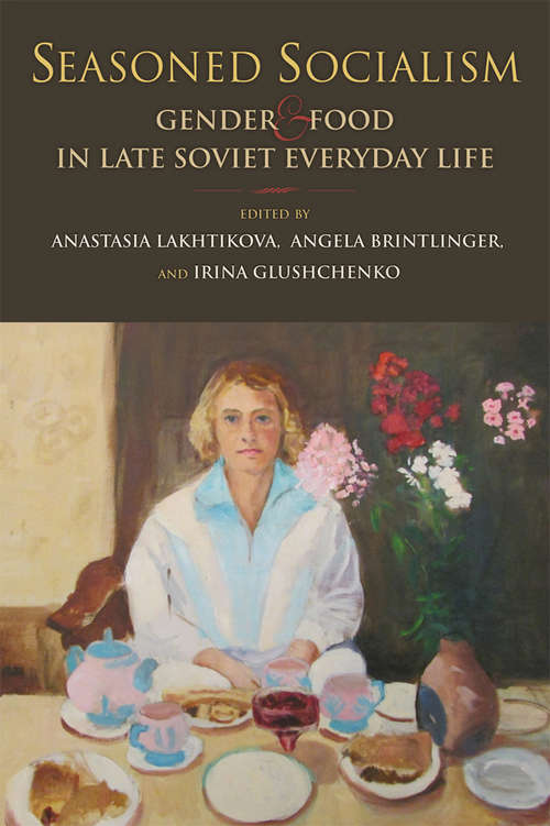 Book cover of Seasoned Socialism: Gender & Food in Late Soviet Everyday Life