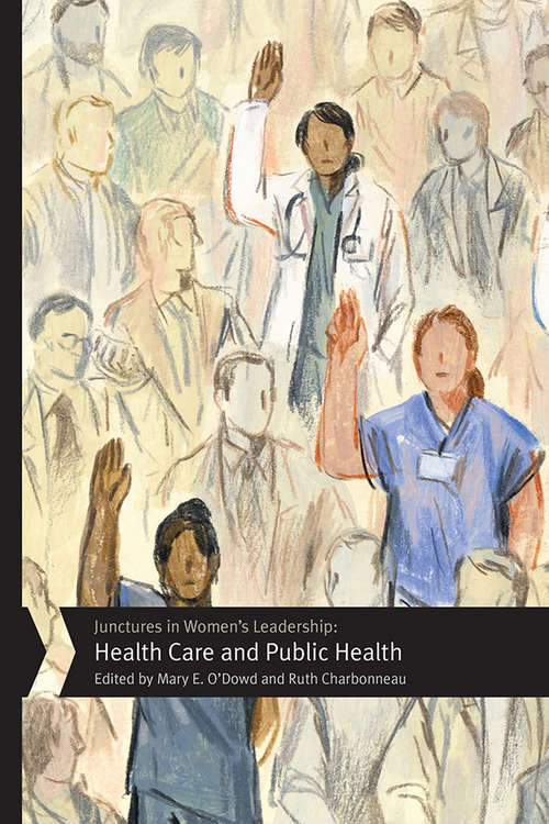 Book cover of Junctures in Women's Leadership: Health Care and Public Health (Junctures: Case Studies in Women's Leadership)