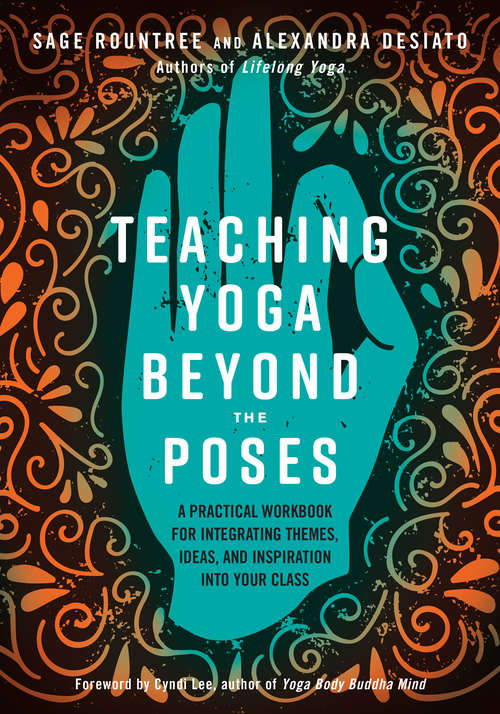 Book cover of Teaching Yoga Beyond the Poses: A Practical Workbook for Integrating Themes, Ideas, and Inspiration into Your  Class