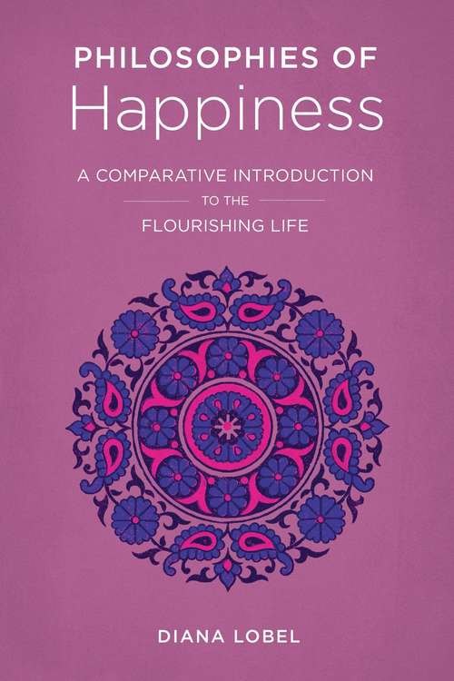 Book cover of Philosophies of Happiness: A Comparative Introduction to the Flourishing Life