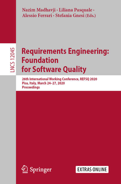 Book cover of Requirements Engineering: 26th International Working Conference, REFSQ 2020, Pisa, Italy, March 24–27, 2020, Proceedings (1st ed. 2020) (Lecture Notes in Computer Science #12045)