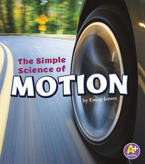 Book cover of The Simple Science of Motion (Simply Science Ser.)