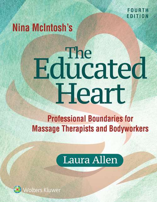 Book cover of The Educated Heart: Professional Boundaries For Massage Therapists And Bodyworkers (Fourth Edition)
