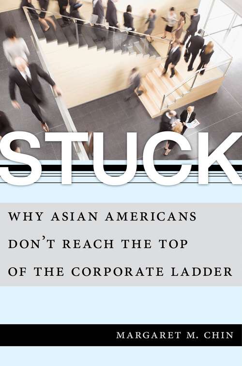 Book cover of Stuck: Why Asian Americans Don't Reach the Top of the Corporate Ladder