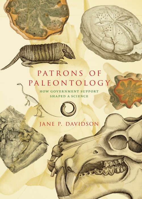 Book cover of Patrons of Paleontology: How Government Support Shaped a Science (Life of the Past)