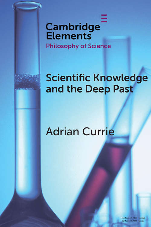 Book cover of Scientific Knowledge and the Deep Past: History Matters (Elements in the Philosophy of Science)