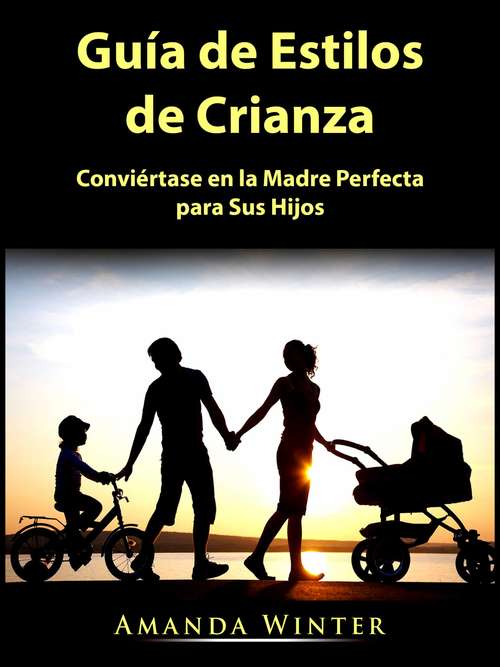 Book cover of Guía de Estilos de Crianza: Conviértase en la Madre Perfecta para Sus Hijos