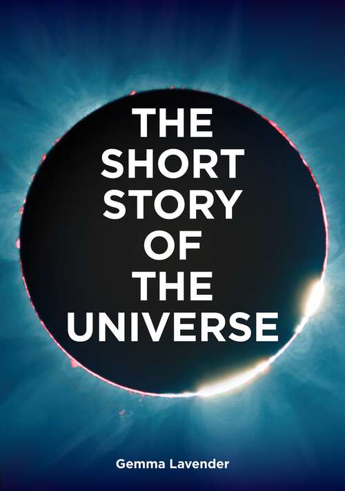 Book cover of The Short Story of the Universe: A Pocket Guide to the History, Structure, Theories and Building Blocks of the Cosmos