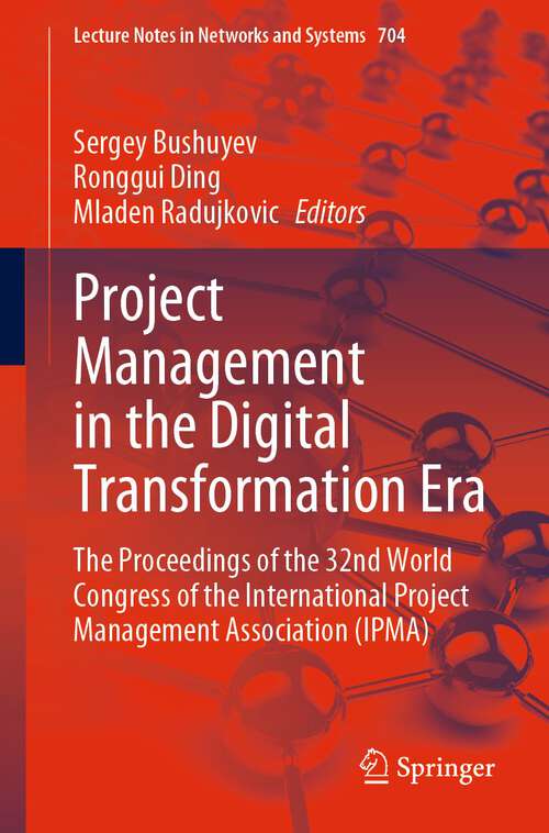Book cover of Project Management in the Digital Transformation Era: The Proceedings of the 32nd World Congress of the International Project Management Association (IPMA) (1st ed. 2023) (Lecture Notes in Networks and Systems #704)