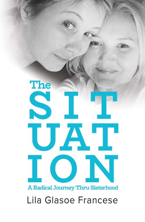 Book cover of The Situation: A Radical Journey Thru Sisterhood