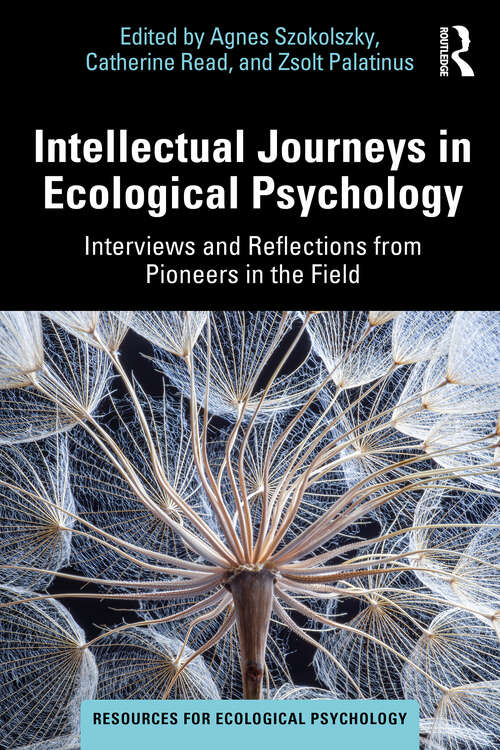 Book cover of Intellectual Journeys in Ecological Psychology: Interviews and Reflections from Pioneers in the Field (Resources for Ecological Psychology Series)