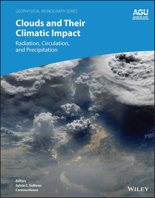 Book cover of Clouds and Their Climatic Impact: Radiation, Circulation, and Precipitation (Geophysical Monograph Series #281)