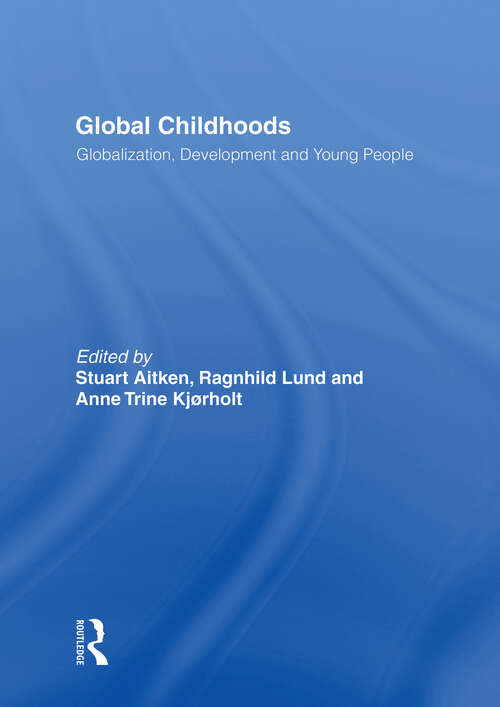 Book cover of Global Childhoods: Globalization, Development And Young People