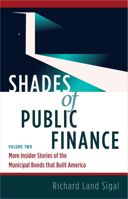 Book cover of Shades of Public Finance Vol. 2: More Insider Stories of the Municipal Bonds that Built America (Shades of Public Finance #2)