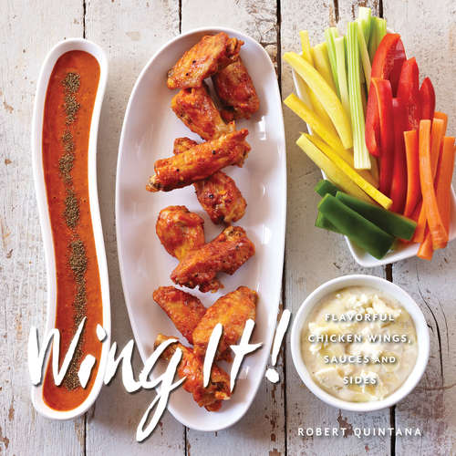 Book cover of Wing It!: Flavorful Chicken Wings, Sauces, and Sides