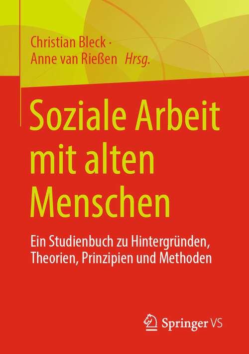 Book cover of Soziale Arbeit mit alten Menschen: Ein Studienbuch zu Hintergründen, Theorien, Prinzipien und Methoden (1. Aufl. 2022)