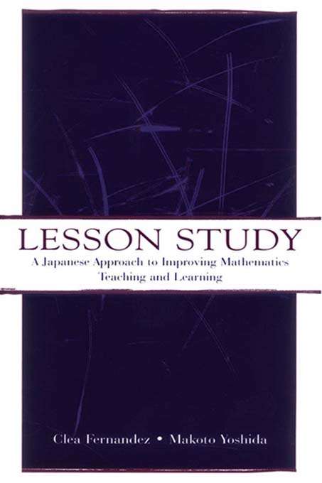 Book cover of Lesson Study: A Japanese Approach To Improving Mathematics Teaching and Learning (Studies in Mathematical Thinking and Learning Series)