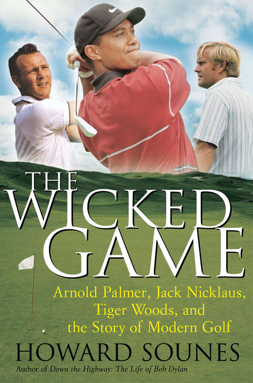 Book cover of The Wicked Game: Arnold Palmer, Jack Nicklaus, Tiger Woods, and the Business of Modern Golf