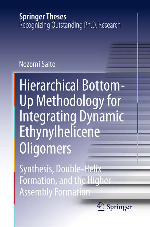 Book cover of Hierarchical Bottom-Up Methodology for Integrating Dynamic Ethynylhelicene Oligomers: Synthesis, Double Helix Formation, and the Higher Assembly Formation