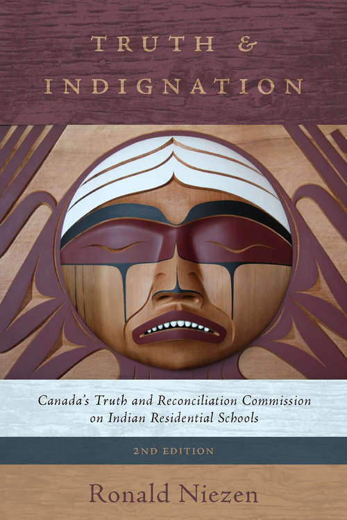 Book cover of Truth and Indignation: Canada's Truth and Reconciliation Commission on Indian Residential Schools, Second Edition