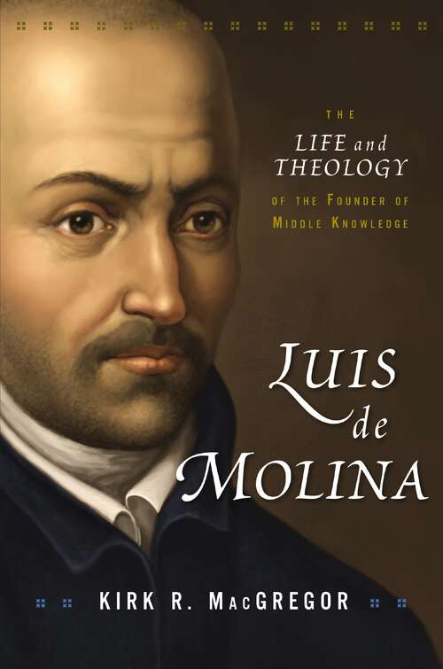 Book cover of Luis de Molina: The Life and Theology of the Founder of Middle Knowledge