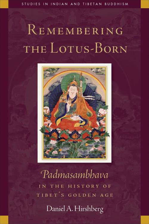 Book cover of Remembering the Lotus-Born: Padmasambhava in the History of Tibet’s Golden Age