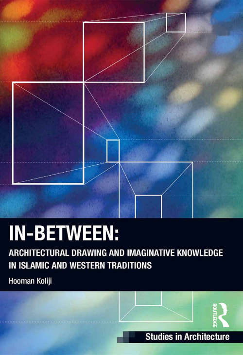 Book cover of In-Between: Architectural Drawing And Imaginative Knowledge In Islamic And Western Traditions (Ashgate Studies in Architecture)